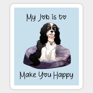 My job is to make you happy. Tri-Colored Cavalier Gifts Magnet